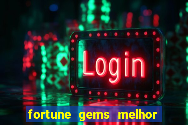 fortune gems melhor horario para jogar